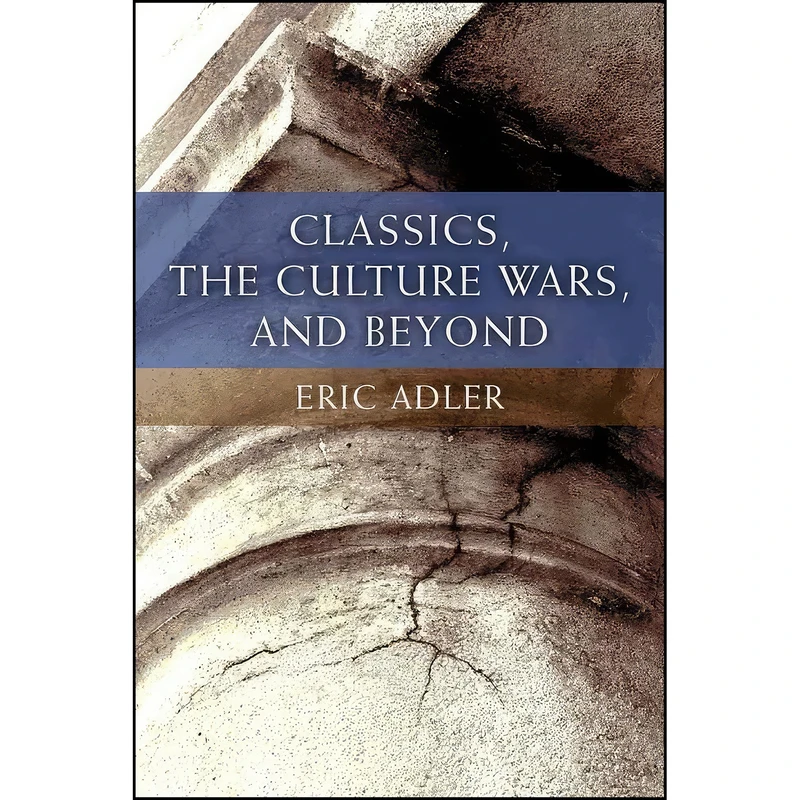 کتاب Classics, the Culture Wars, and Beyond اثر Eric Adler انتشارات University of Michigan Press