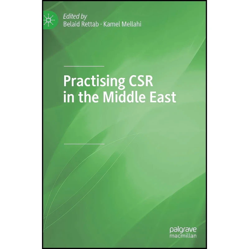 کتاب Practising CSR in the Middle East اثر Belaid Rettab and Kamel Mellahi انتشارات Palgrave Macmillan