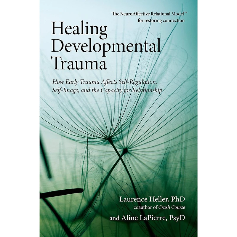 کتاب Healing Developmental Trauma اثر Laurence Heller Ph.D.,Aline LaPierre Psy.D. انتشارات North Atlantic Books