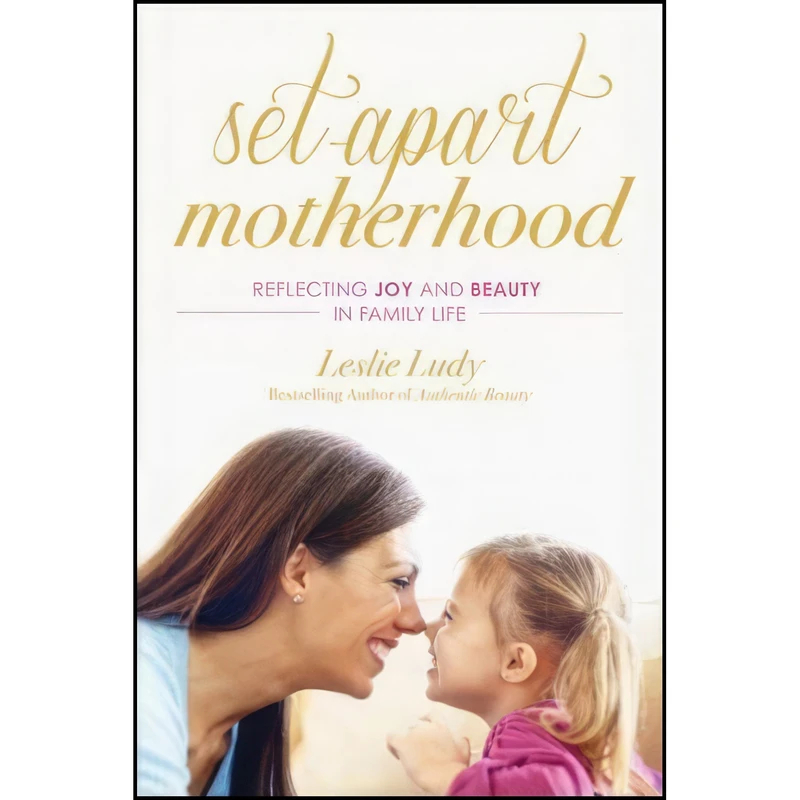 کتاب Set-Apart Motherhood اثر Leslie Ludy انتشارات NavPress