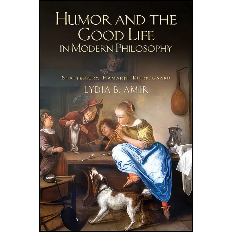 کتاب Humor and the Good Life in Modern Philosophy اثر Lydia B. Amir انتشارات State University of New York Press