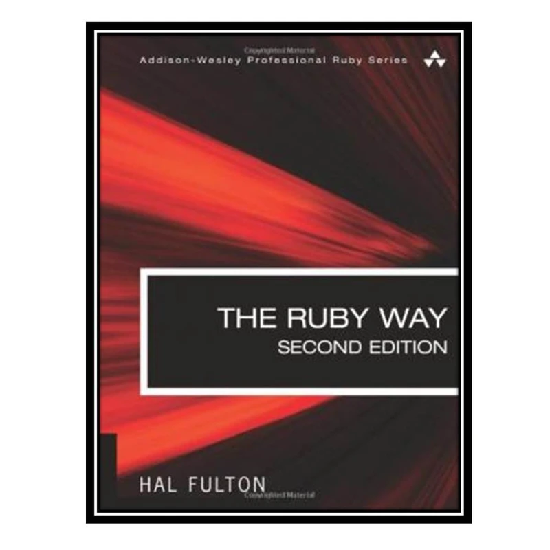 کتاب The Ruby Way: Solutions and Techniques in Ruby Programming اثر Hal Fulton انتشارات مؤلفین طلایی