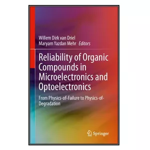   کتاب Reliability of Organic Compounds in Microelectronics and Optoelectronics اثر 	Willem Dirk van Driel and Maryam Yazdan Mehr انتشارات مؤلفين طلايي