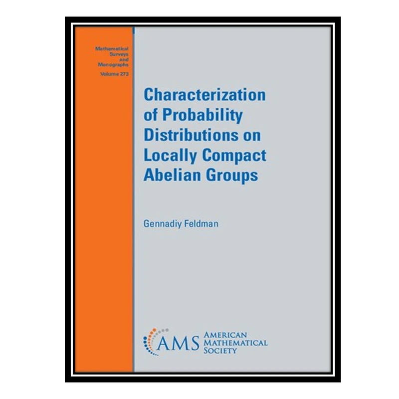 کتاب Characterization of Probability Distributions on Locally Compact Abelian Groups اثر Gennadiy Feldman انتشارات مؤلفین طلایی