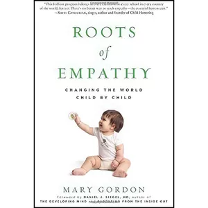 کتاب Roots of Empathy اثر Mary Gordon and Daniel J. Siegel انتشارات The Experiment