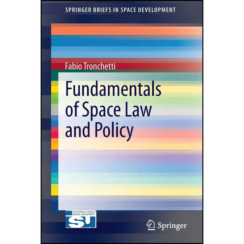 کتاب Fundamentals of Space Law and Policy  اثر Fabio Tronchetti انتشارات Springer