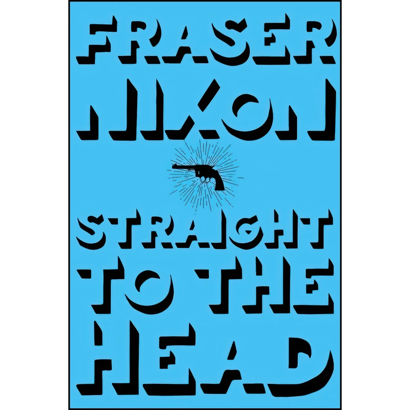 کتاب Straight to the Head اثر Fraser Nixon انتشارات Arsenal Pulp Press