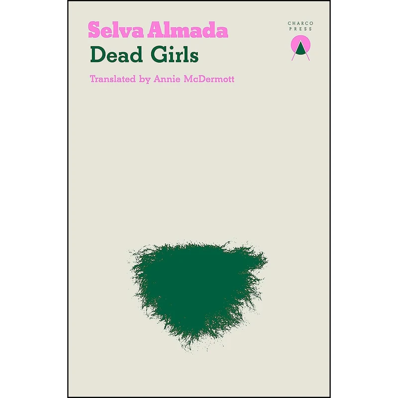 کتاب Dead Girls اثر Selva Almada and Annie McDermott انتشارات Charco Press