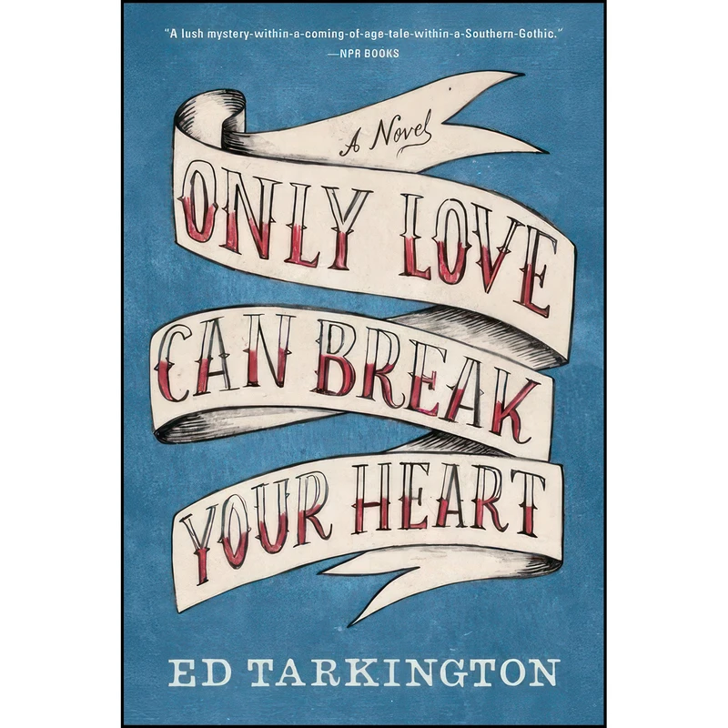 کتاب Only Love Can Break Your Heart اثر Ed Tarkington انتشارات Algonquin Books