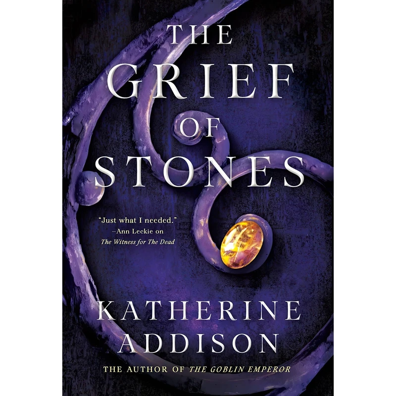 کتاب The Grief of Stones اثر Katherine Addison انتشارات Tor Books