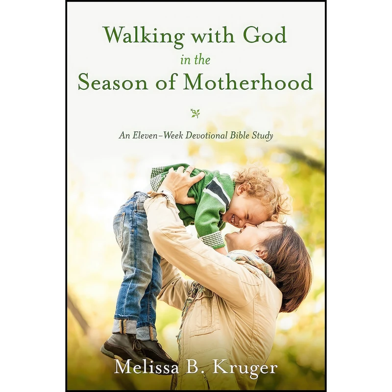کتاب Walking with God in the Season of Motherhood اثر Melissa B. Kruger انتشارات WaterBrook