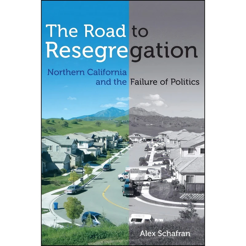 کتاب The Road to Resegregation اثر Alex Schafran انتشارات University of California Press