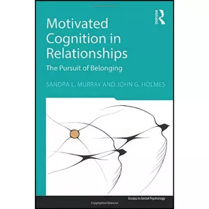 کتاب Motivated Cognition in Relationships اثر Sandra L. Murray and John G. Holmes انتشارات تازه ها