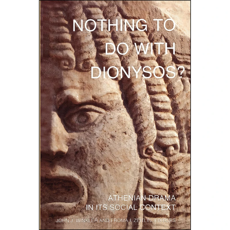 کتاب Nothing to Do with Dionysos? Athenian Drama in Its Social Context اثر جمعي از نويسندگان انتشارات Princeton University Press