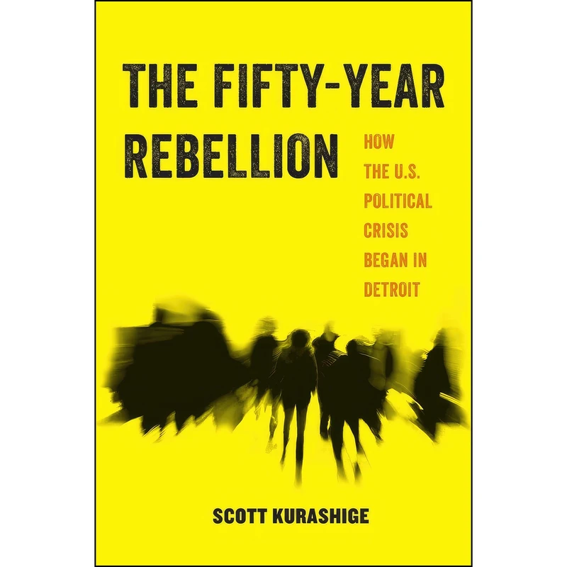 کتاب The Fifty-Year Rebellion اثر Scott Kurashige انتشارات University of California Press