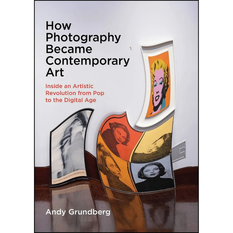 کتاب How Photography Became Contemporary Art اثر Andy Grundberg انتشارات Yale University Press