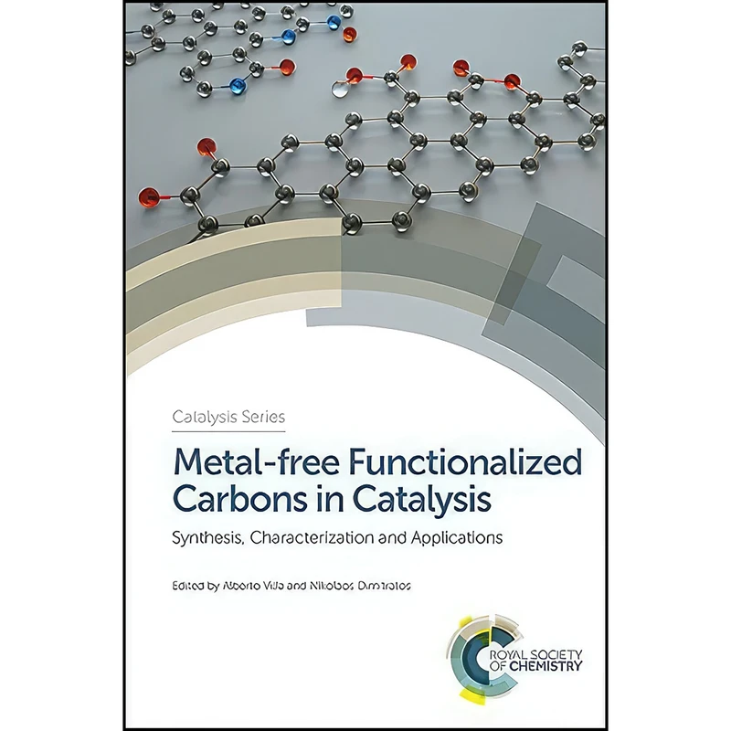 کتاب Metal-free Functionalized Carbons in Catalysis اثر جمعي از نويسندگان انتشارات Royal Society of Chemistry
