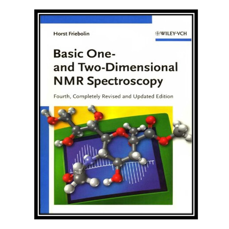 کتاب Basic One- and Two-Dimensional NMR Spectroscopy اثر Friebolin Horst انتشارات مؤلفین طلایی
