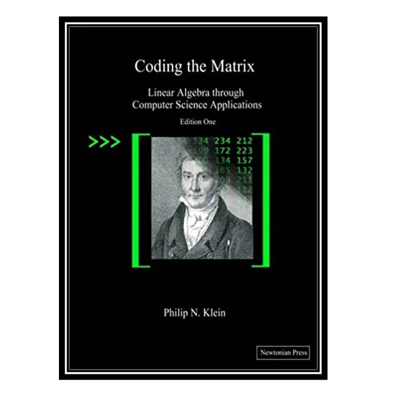 کتاب Coding the Matrix: Linear Algebra through Applications to Computer Science اثر Philip N. Klein انتشارات مؤلفین طلایی