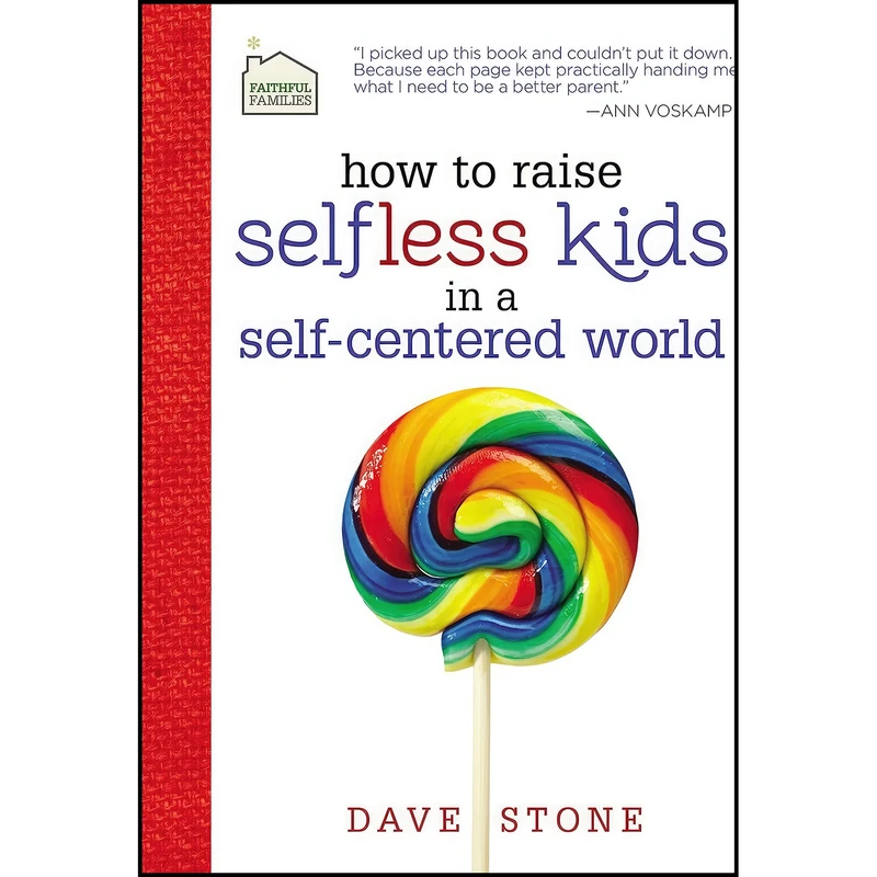 کتاب How to Raise Selfless Kids in a Self-Centered World  اثر Dave Stone انتشارات Thomas Nelson