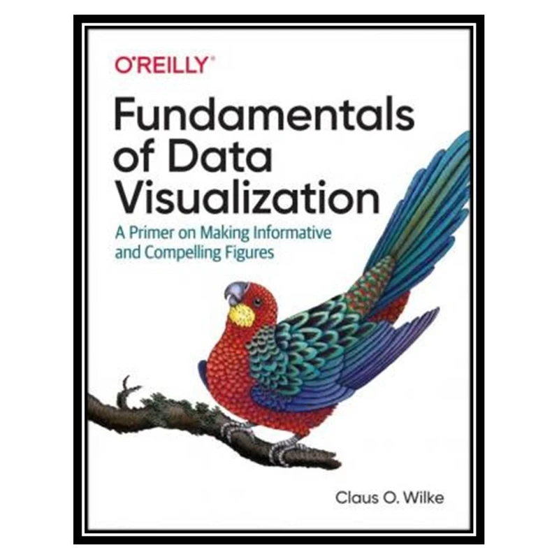 کتاب Fundamentals of Data Visualization اثر Claus O. Wilke انتشارات مؤلفین طلایی