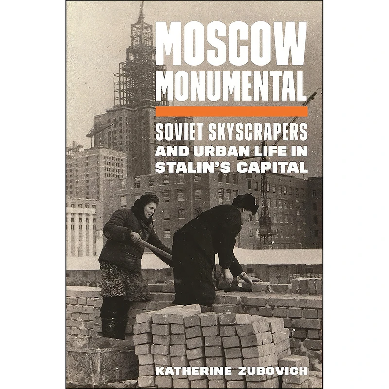 کتاب Moscow Monumental اثر Katherine Zubovich انتشارات Princeton University Press