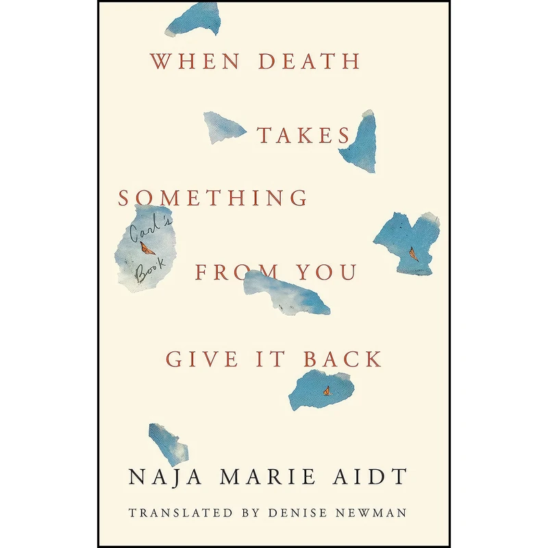 کتاب When Death Takes Something from You Give It Back اثر Naja Marie Aidt and Denise Newman انتشارات Coffee House Press