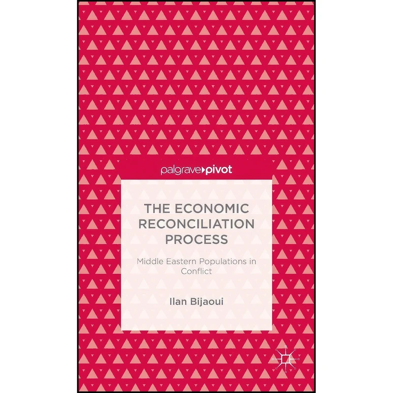 کتاب The Economic Reconciliation Process اثر Ilan Bijaoui انتشارات Palgrave Pivot
