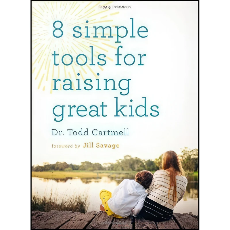 کتاب 8 Simple Tools for Raising Great Kids اثر Dr. Todd Cartmell and Jill Savage انتشارات Moody Publishers