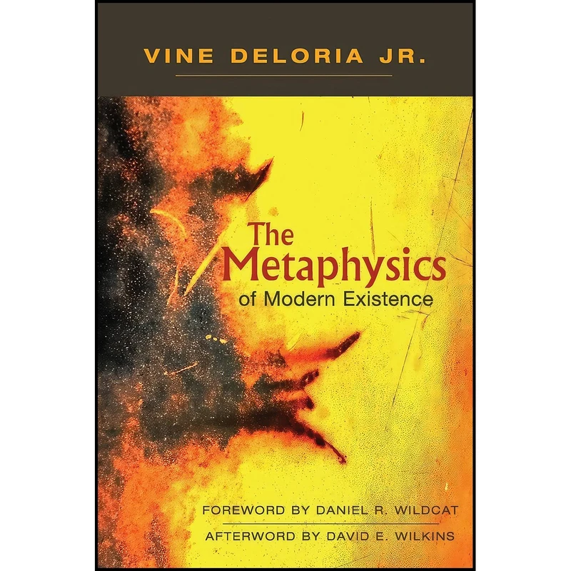 کتاب The Metaphysics of Modern Existence اثر Vine Deloria  Jr. and David E Wilkins and Daniel R Wildcat انتشارات Fulcrum Publishing
