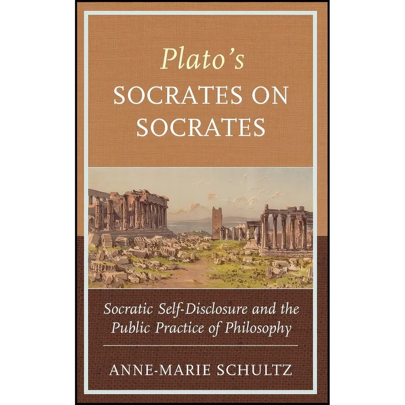 کتاب Platos Socrates on Socrates اثر Anne-Marie Schultz انتشارات Lexington Books