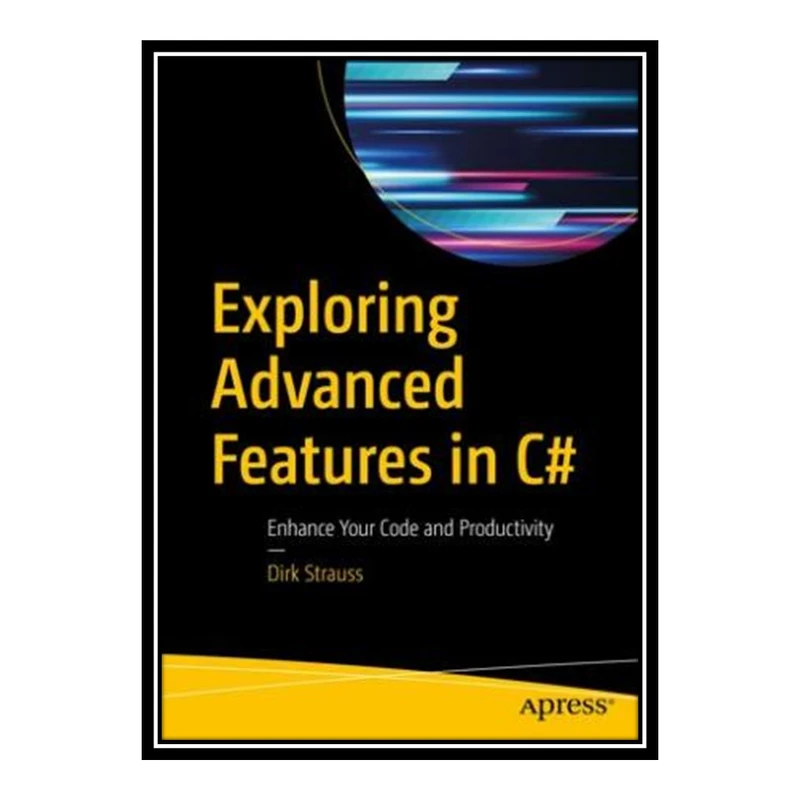 کتاب 	 Exploring Advanced Features in C#: Enhance Your Code and Productivity اثر Dirk Strauss انتشارات مؤلفین طلایی