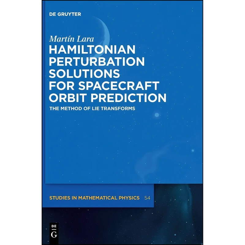 کتاب Hamiltonian Perturbation Solutions for Spacecraft Orbit Prediction اثر Mart&iacute;n Lara Coira انتشارات De Gruyter