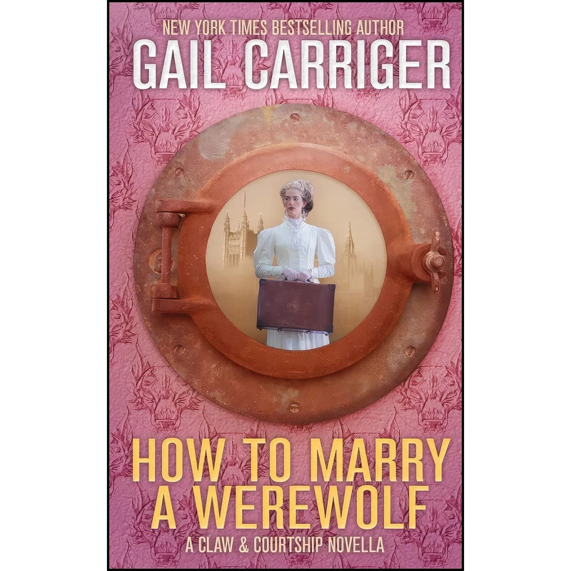 کتاب How to Marry a Werewolf اثر Gail Carriger and G. L. Carriger انتشارات تازه ها