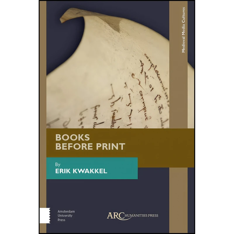 کتاب Books Before Print  اثر Erik Kwakkel انتشارات Arc Humanities Press