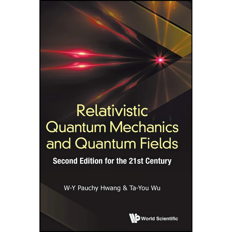 کتاب Relativistic Quantum Mechanics and Quantum Fields اثر W-Y Pauchy Hwang انتشارات World Scientific Publishing Co