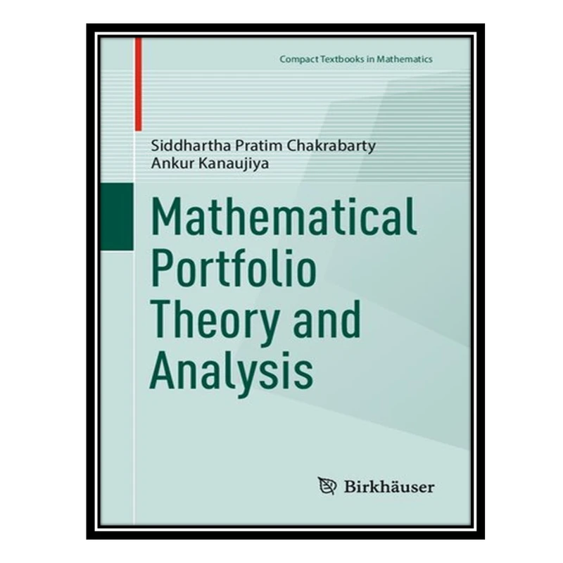 کتاب Mathematical Portfolio Theory and Analysis اثر Siddhartha Pratim Chakrabarty and Ankur Kanaujiya انتشارات مؤلفین طلایی