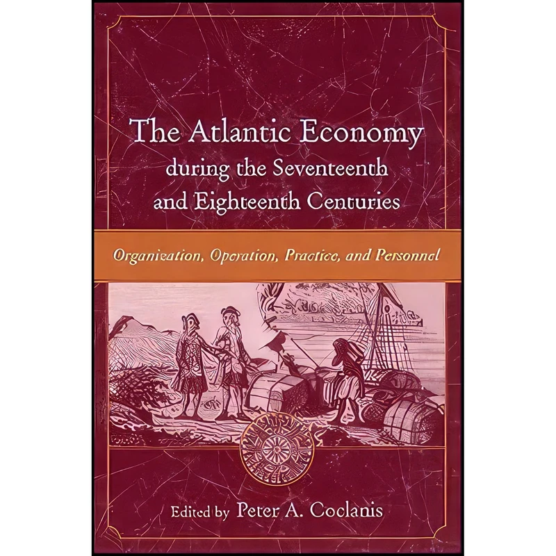 کتاب The Atlantic Economy during the Seventeenth and Eighteenth Centuries اثر Peter A. Coclanis انتشارات University of South Carolina Press