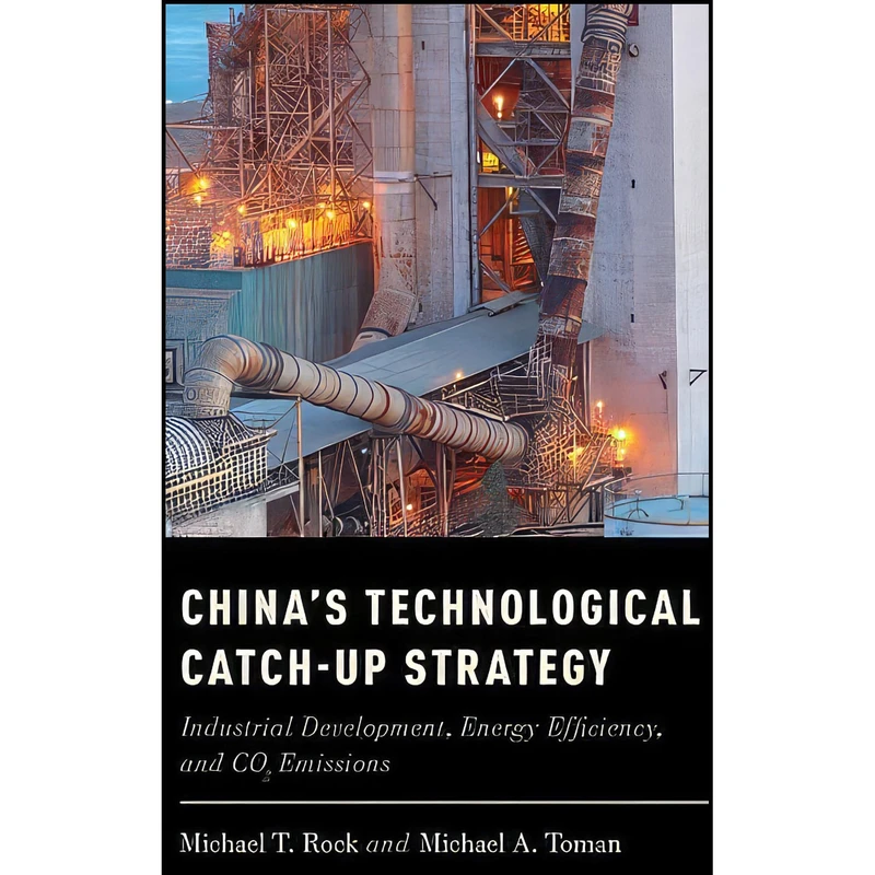 کتاب Chinas Technological Catch-Up Strategy اثر Michael T. Rock and Michael Toman انتشارات Oxford University Press