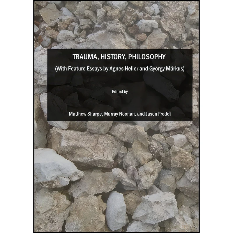 کتاب Trauma, History, Philosophy  اثر Matthew Sharpe and Murray Noonan and and Jason Freddi انتشارات Cambridge Scholars Publishing
