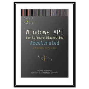کتاب Accelerated Windows API for Software Diagnostics: With Category Theory in View اثر Dmitry Vostokov, Software Diagnostics Services انتشارات مؤلفین طلایی