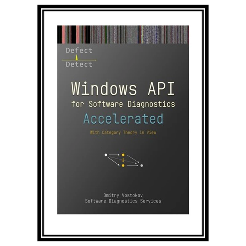 کتاب Accelerated Windows API for Software Diagnostics: With Category Theory in View اثر جمعی از نویسندگان انتشارات مؤلفین طلایی