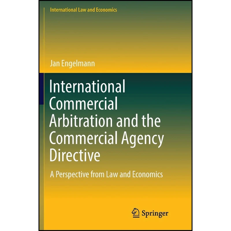 کتاب International Commercial Arbitration and the Commercial Agency Directive اثر Jan Engelmann انتشارات Springer