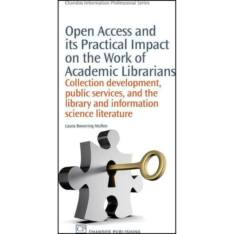 کتاب Open Access and its Practical Impact on the Work of Academic Librarians اثر Laura Bowering Mullen انتشارات Chandos Publishing