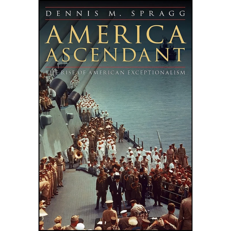 کتاب America Ascendant اثر Dennis M Spragg انتشارات POTOMAC BOOKS