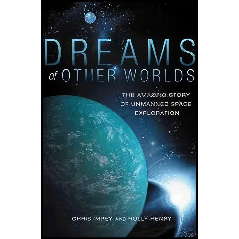 کتاب Dreams of Other Worlds اثر Chris Impey and Holly Henry انتشارات Princeton University Press