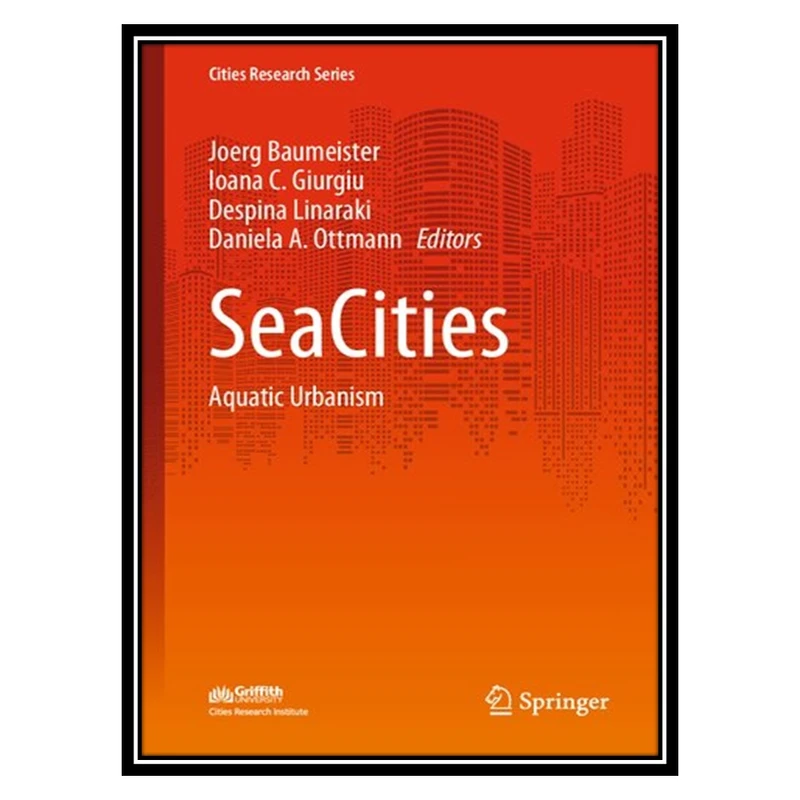 کتاب SeaCities: Aquatic Urbanism اثر جمعی از نویسندگان انتشارات مؤلفین طلایی