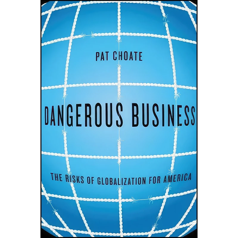 کتاب Dangerous Business اثر Pat Choate انتشارات Knopf
