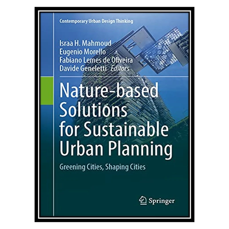 کتاب Nature-based Solutions for Sustainable Urban Planning: Greening Cities, Shaping Cities اثر جمعی از نویسندگان انتشارات مؤلفین طلایی
