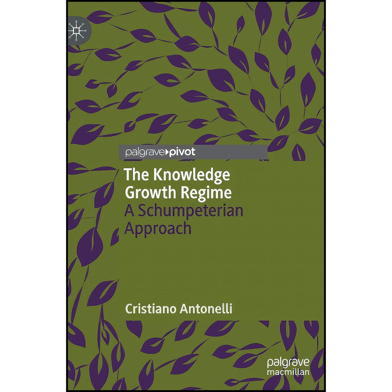 کتاب The Knowledge Growth Regime اثر Cristiano Antonelli انتشارات Palgrave Pivot